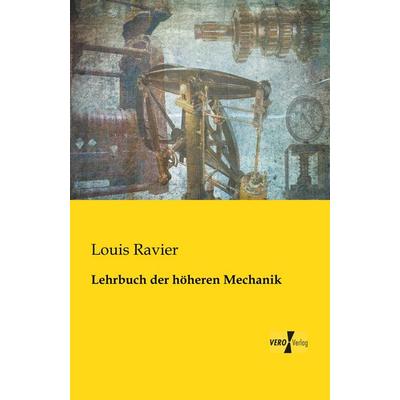 Lehrbuch der höheren Mechanik, Taschenbuch von Louis Ravier, BoD - Books on Demand, 978-3-95738-051-7