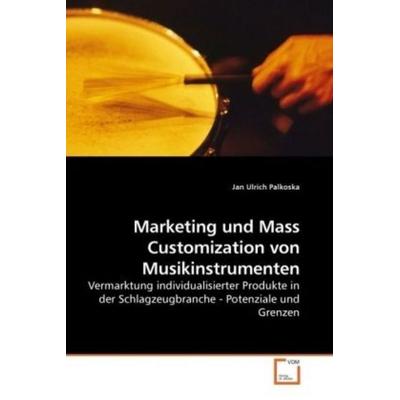 Palkoska, J: Marketing und Mass Customization von Musikinstr, Taschenbuch von Jan Ulrich Palkoska, VDM, 978-3-639-19296-4