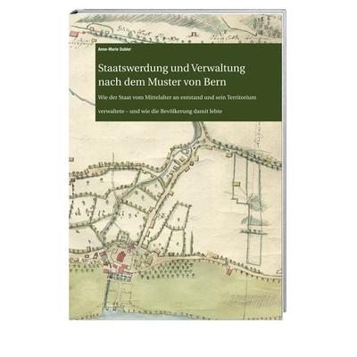Staatswerdung und Verwaltung nach dem Muster von Bern, Gebundene Ausgabe von Anne-Marie Dubler, Hier und Jetzt, 978-3-03919-278-6