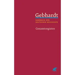 Gebhardt: Handbuch der deutschen Geschichte. Gesamtregister (Gebhardt Handbuch der Deutschen, Fachbücher