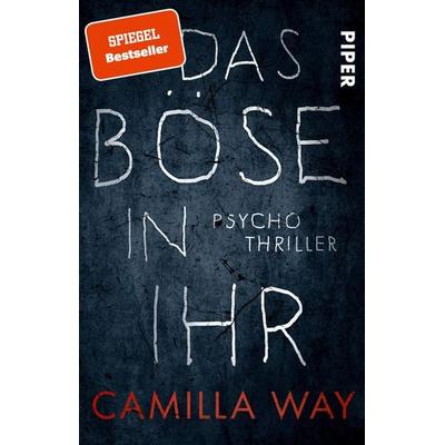 Das Böse in ihr, Taschenbuch von Camilla Way, Piper Taschenbuch
