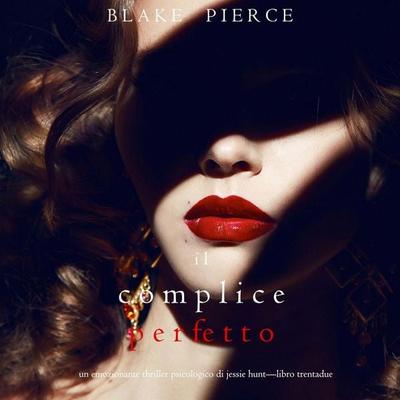 Il Complice Perfetto (Un emozionante thriller psicologico di Jessie Hunt—Libro Trentadue) - Blake Pierce, Audio, 9798341581647