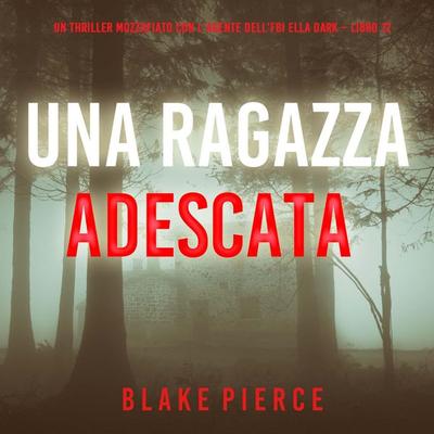 Una Ragazza Adescata (Un thriller mozzafiato con l'agente dell'FBI Ella Dark – Libro 12) - Blake Pierce, Audio, 9798261402091