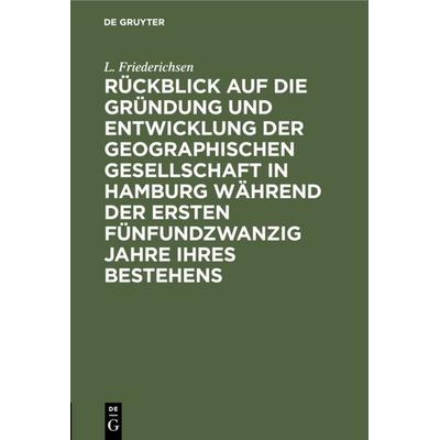 Rückblick auf die Gründung und Entwicklung der Geographischen Gesellschaft in Hamburg während der ersten fünfundzwanzig Jahre ihres Bestehens,