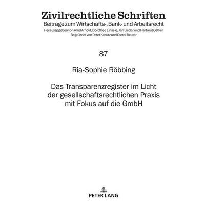 Das Transparenzregister im Licht der gesellschaftsrechtlichen Praxis mit Fokus auf die GmbH, Gebundene Ausgabe von Ria-Sophie Röbbing, Peter Lang