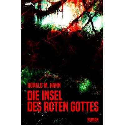 Die Insel des roten Gottes, Taschenbuch von Ronald M. Hahn, Epubli, 978-3-7467-2105-7