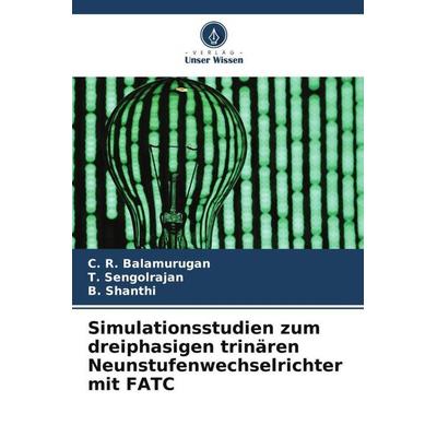 Simulationsstudien zum dreiphasigen trinären Neunstufenwechselrichter mit FATC, Taschenbuch von C. R. Balamurugan,T. Sengolrajan,B. Shanthi, Verlag