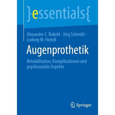 Augenprothetik, Taschenbuch von Alexander C. Rokohl,Jörg Schmidt,Ludwig M. Heindl, Springer Berlin, 978-3-662-72980-9