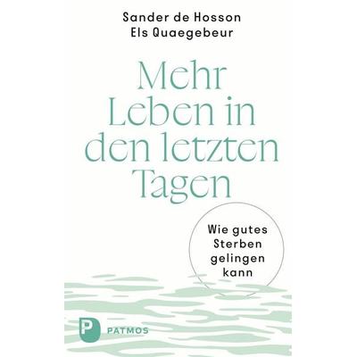 Mehr Leben in den letzten Tagen, Taschenbuch von Sander de Hosson,Els Quaegebeur, Patmos Verlag, 978-3-8436-1515-0