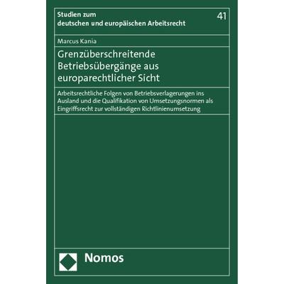 Grenzüberschreitende Betriebsübergänge aus europarechtlicher Sicht, Taschenbuch von Marcus Kania, Nomos, 978-3-8329-7699-6