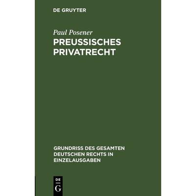 Preußisches Privatrecht, Gebundene Ausgabe von Paul Posener, De Gruyter, 978-3-11-263347-2