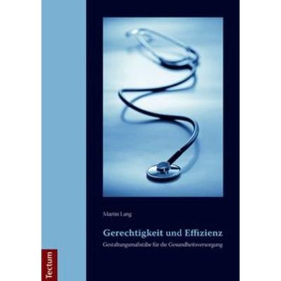 Gerechtigkeit und Effizienz: Gestaltungsmaßstäbe für die Gesundheitsversorgung, Taschenbuch von Martin Lang, Tectum Wissenschaftsverlag,