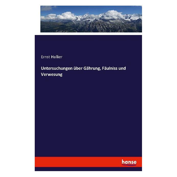Hansebooks Untersuchungen über Gährung, Fäulniss und Verwesung (Ernst Hallier, 2016) (55846894)