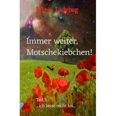 Flieg Motschekiebchen / Immer weiter Motschekiebchen!, Taschenbuch von Marie Ladybug, Epubli, 978-3-7485-7248-0