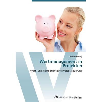 Wertmanagement in Projekten, Taschenbuch von Benedikt Fleig, AV Akademikerverlag, 978-3-639-40401-2
