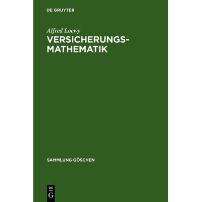Versicherungsmathematik, Gebundene Ausgabe von Alfred Loewy, De Gruyter, 978-3-11-023843-3