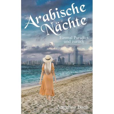Arabische Nächte, Taschenbuch von Angelina Bach, BoD – Books on Demand, 978-3-7543-6000-2