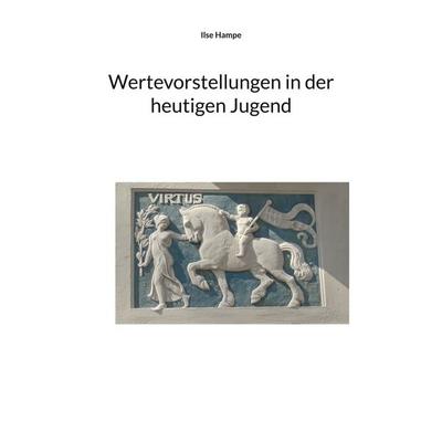 Wertevorstellungen in der heutigen Jugend, Taschenbuch von Ilse Hampe, BoD – Books on Demand, 978-3-695-15633-7