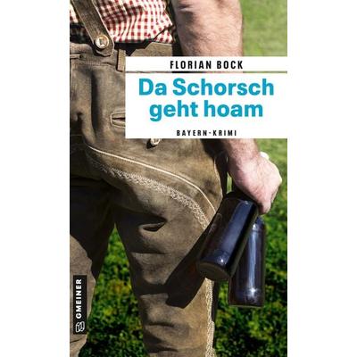 Da Schorsch geht hoam, Taschenbuch von Florian Bock, Gmeiner-Verlag