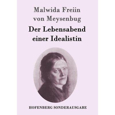 Der Lebensabend einer Idealistin, Taschenbuch von Malwida Freiin Meysenbug, Hofenberg, 978-3-8430-9680-5