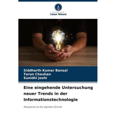 Eine eingehende Untersuchung neuer Trends in der Informationstechnologie, Taschenbuch von Siddharth Kumar Bansal,Tarun Chauhan,Sunidhi Joshi, Verlag