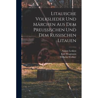 Litauische Volkslieder Und Märchen Aus Dem Preussischen Und Dem Russischen Litauen, Taschenbuch von Karl Brugmann,August Leskien,Wilhelm Wollner,