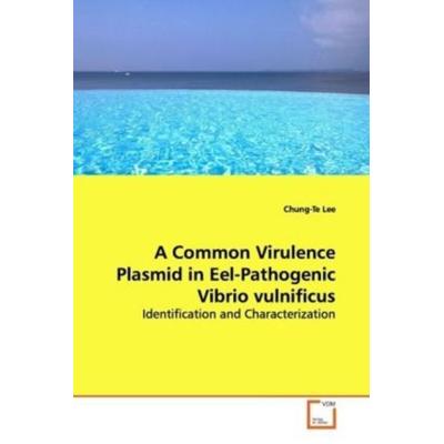 Lee, C: A Common Virulence Plasmid in Eel-Pathogenic Vibrio, Taschenbuch von Chung-Te Lee, VDM, 978-3-639-11282-5