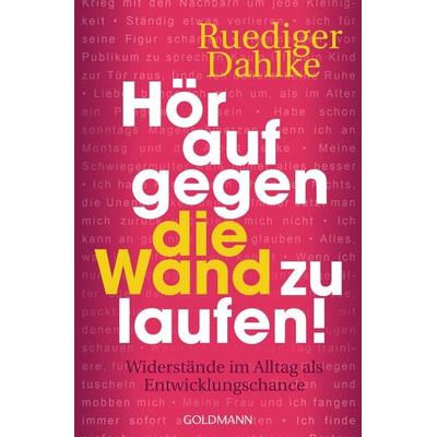 Hör auf gegen die Wand zu laufen!, Taschenbuch von Ruediger Dahlke, Goldmann, 978-3-442-22206-3