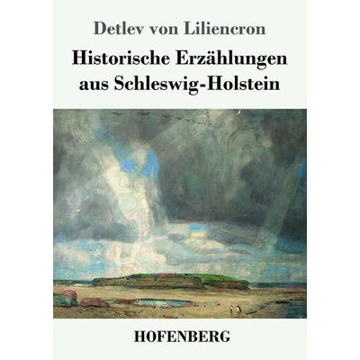 Historische Erzählungen aus Schleswig-Holstein, Taschenbuch von Detlev Liliencron, Hofenberg, 978-3-7437-2780-9
