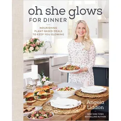 Oh She Glows for Dinner: Nourishing Plant-Based Meals to Keep You Glowing, Ratgeber von Angela Liddon