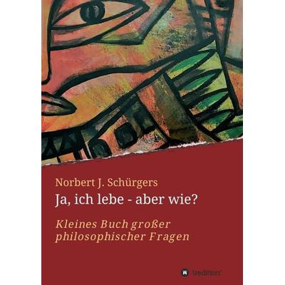 Ja, ich lebe - aber wie?, Taschenbuch von Norbert J. Schürgers, Tredition, 978-3-347-19894-4