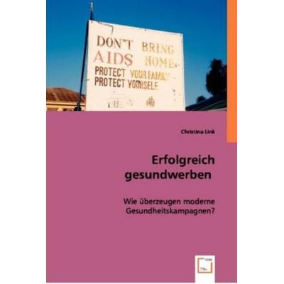 Link, C: Erfolgreich gesundwerben, Taschenbuch von Christina Link, VDM, 978-3-8364-9189-1