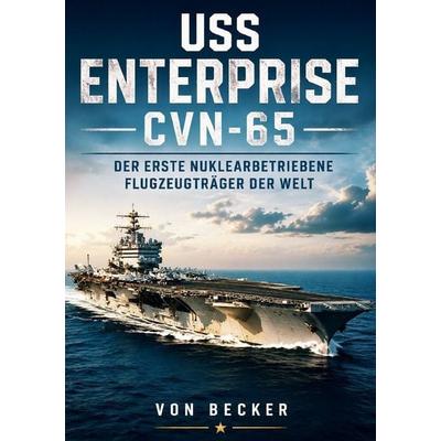 USS Enterprise CVN‑65 I Der erste nuklearbetriebene Flugzeugträger der Welt, Taschenbuch von Felix Becker, Epubli, 978-3-565-49569-6