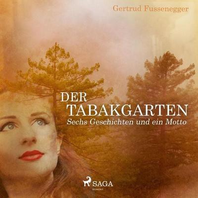 Der Tabakgarten - Sechs Geschichten und ein Motto (Ungekürzt) - Gertrud Fussenegger, Audio, 9788711677704