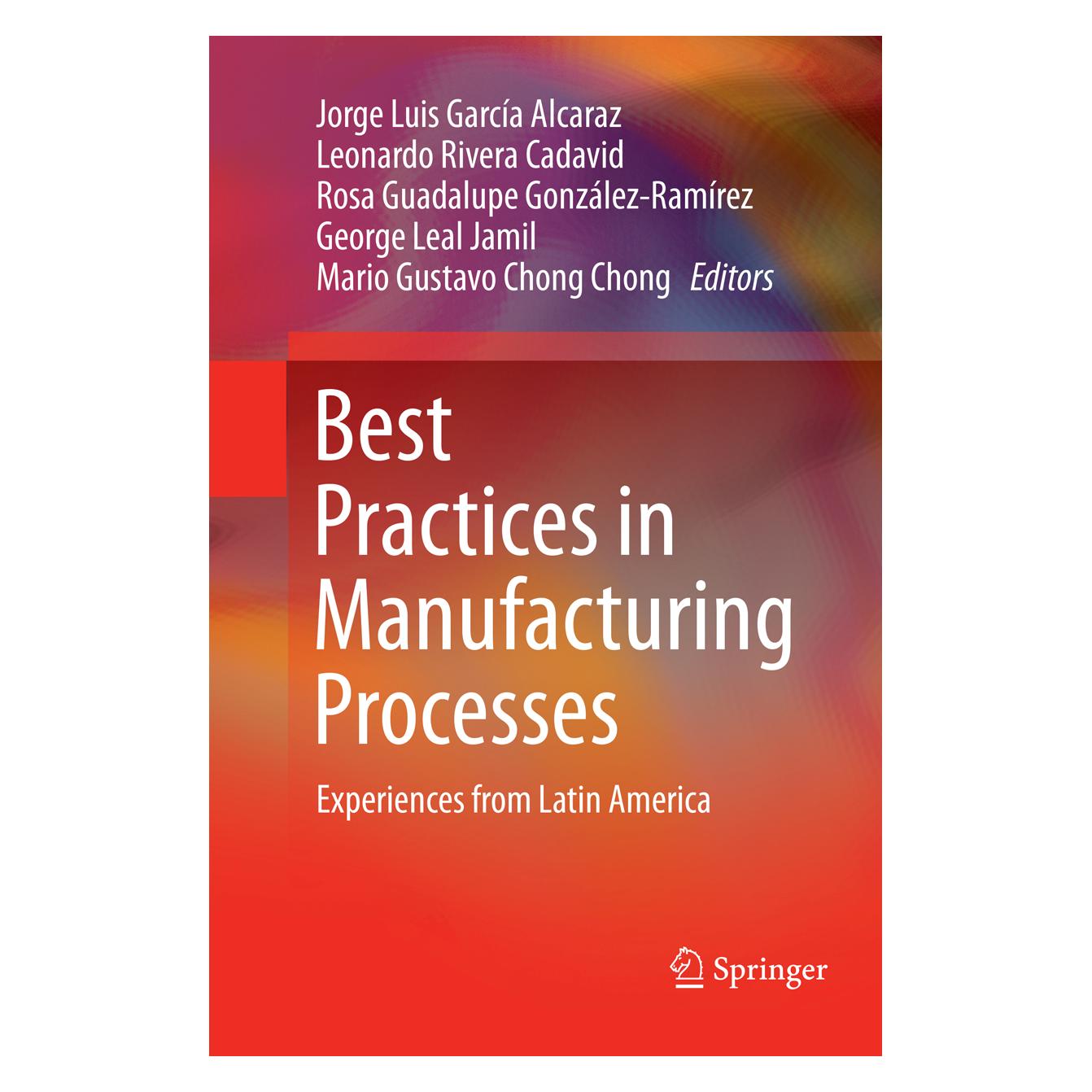 Springer Best Practices in Manufacturing Processes (Englisch, Softcover, George Leal Jamil, Jorge Luis García Alcaraz, Leonardo Rivera Cadavid, Mario Gustavo Chong Chong, Rosa Guadalupe González-Ramírez) (56114180)
