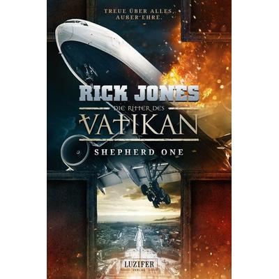 SHEPHERD ONE (Die Ritter des Vatikan 2), Taschenbuch von Rick Jones, Luzifer Verlag, 978-3-95835-224-7
