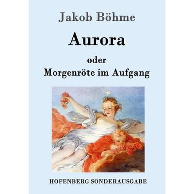 Aurora oder Morgenröte im Aufgang, Taschenbuch von Jakob Böhme, Hofenberg, 978-3-86199-554-8