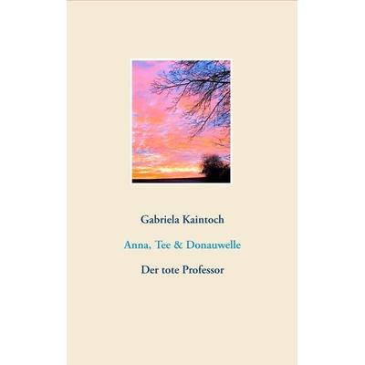 Anna, Tee & Donauwelle, Taschenbuch von Gabriela Kaintoch, Twentysix Crime, 978-3-7407-6192-9