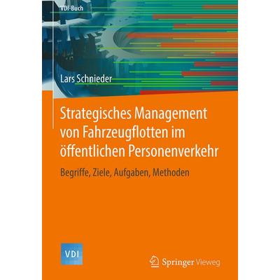 Strategisches Management von Fahrzeugflotten im öffentlichen Personenverkehr, Gebundene Ausgabe von Lars Schnieder, Springer Berlin, 978-3-662-56607-7