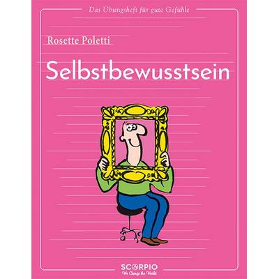 Das Übungsheft für gute Gefühle – Selbstbewusstsein, Taschenbuch von Rosette Poletti, Scorpio Verlag, 978-3-95803-471-6