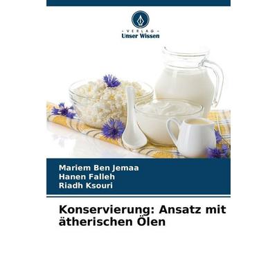 Konservierung: Ansatz mit ätherischen Ölen, Taschenbuch von Mariem Ben Jemaa,Hanen Falleh,Riadh Ksouri, Verlag Unser Wissen, 978-620-8-85875-9