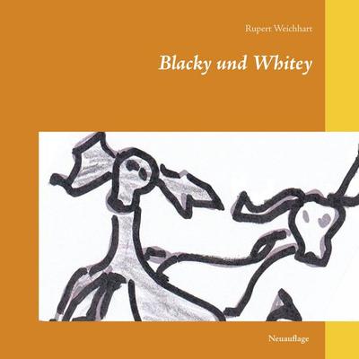 Blacky und Whitey, Gebundene Ausgabe von Rupert Weichhart, BoD – Books on Demand, 978-3-7526-4422-7