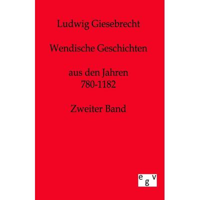Wendische Geschichten, Taschenbuch von Ludwig Giesebrecht, Europäischer Geschichtsverlag, 978-3-86382-188-3