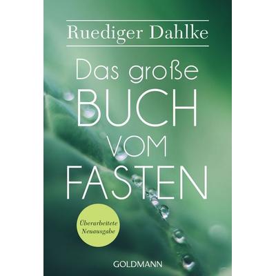 Das große Buch vom Fasten, Taschenbuch von Ruediger Dahlke, Goldmann, 978-3-442-22287-2