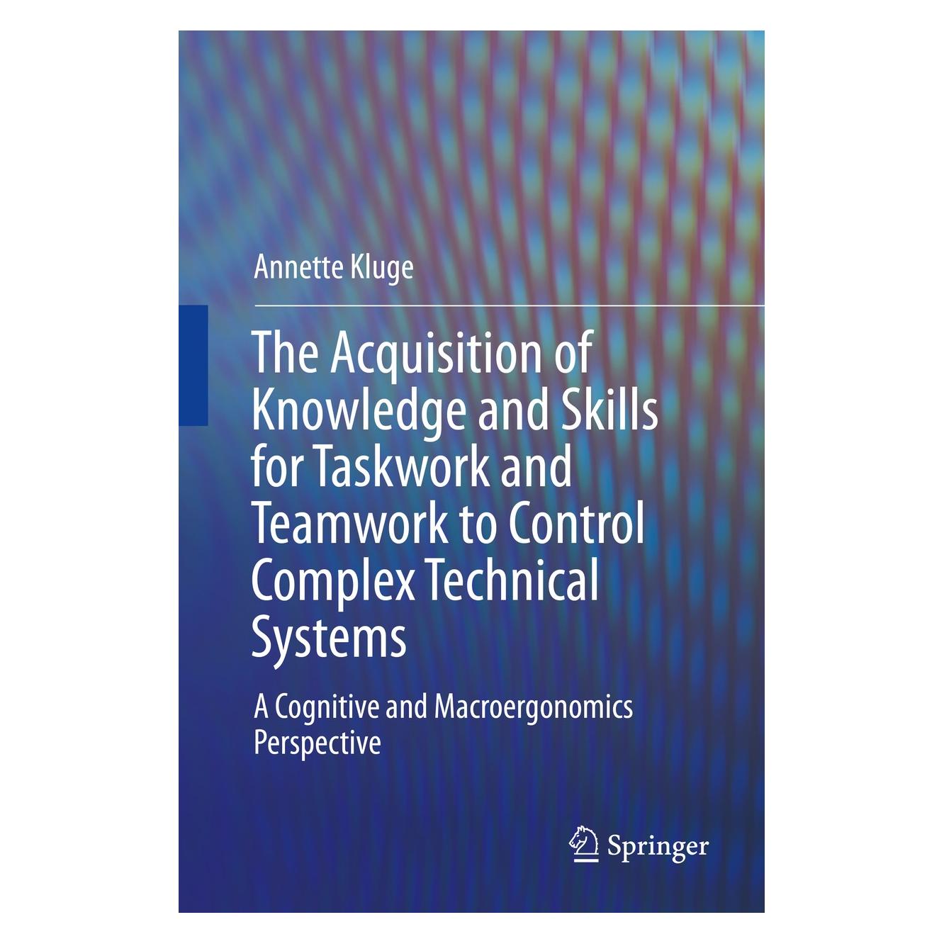 Springer The Acquisition of Knowledge and Skills for Taskwork and Teamwork to Control Com (Englisch, Hardcover, Annette Kluge) (9789400750487)