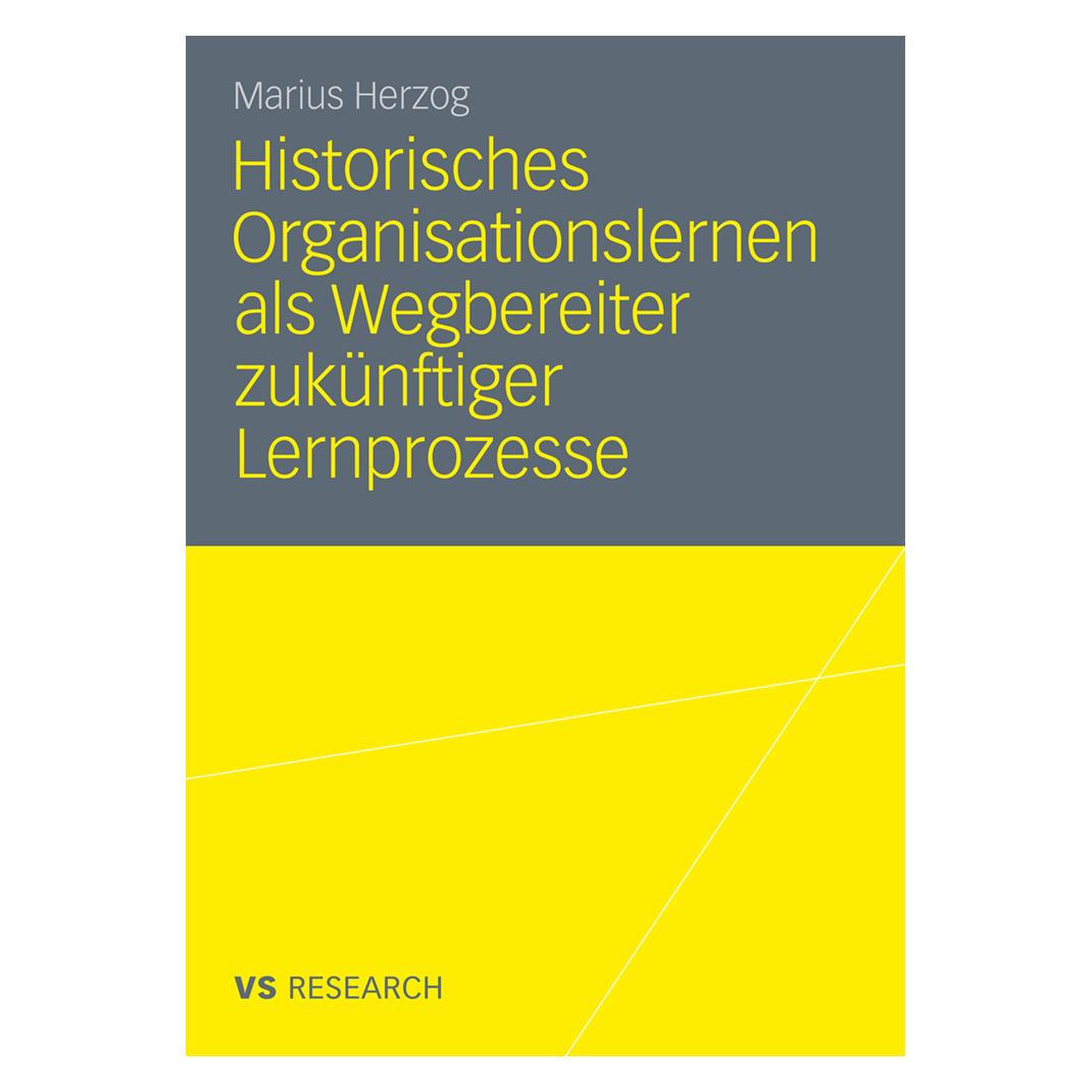 VS Historisches Organisationslernen als Wegbereiter zukünftiger Lernprozesse (Deutsch, Softcover, Marius Herzog) (55387267)