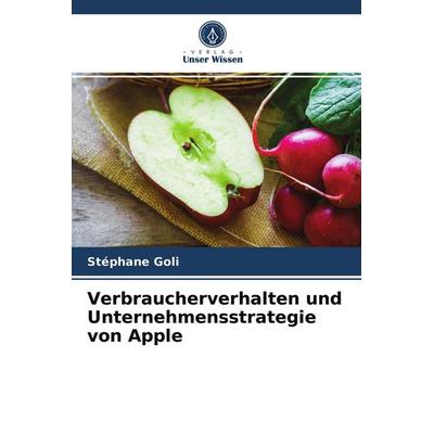 Verbraucherverhalten und Unternehmensstrategie von Apple, Taschenbuch von Stéphane GOLI, Verlag Unser Wissen, 978-620-2-85643-0