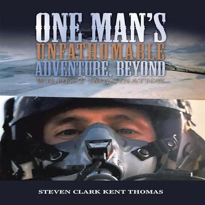 One Man's Unfathomable Adventure, Beyond Wildest Imagination, 2nd Edition - Steven Clark Kent Thomas, Audio, 9781965655009