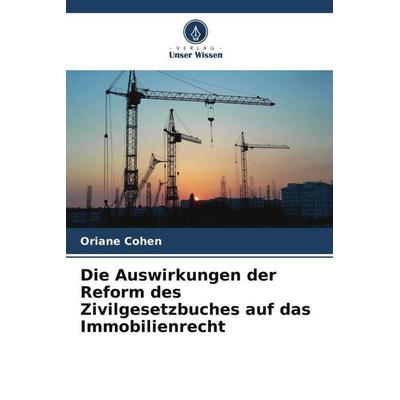 Die Auswirkungen der Reform des Zivilgesetzbuches auf das Immobilienrecht, Taschenbuch von Oriane Cohen, Verlag Unser Wissen, 978-620-6-10284-7