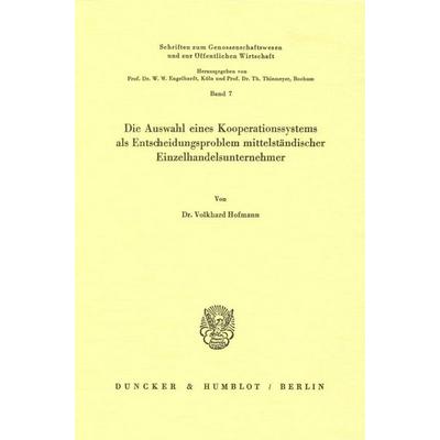 Die Auswahl eines Kooperationssystems als Entscheidungsproblem mittelständischer Einzelhandelsunternehmer., Taschenbuch von Volkhard Hofmann, Duncker